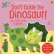 Don t tickle the dinosaur! Ediz. a colori