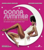 Donna Summer. La voce arcobaleno. Da disco queen a icona pop. Ediz. illustrata