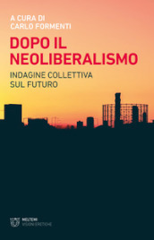 Dopo il neoliberalismo. Indagine collettiva sul futuro