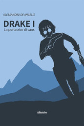 Drake. 1: La portatrice di caos