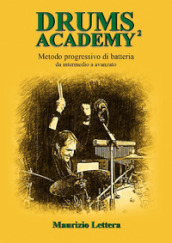 Drums Academy². Metodo progressivo di batteria. Da intermedio a avanzato