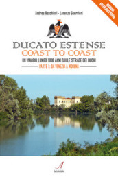 Ducato Estense. Coast to coast. Un viaggio lungo 1000 anni sulle strade dei duchi. 1: Da Venezia a Modena