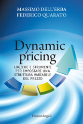 Dynamic pricing. Logiche e strumenti per impostare una struttura variabile del prezzo