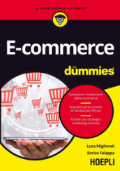 E-commerce for dummies. Conoscere i fondamenti dell e-commerce. Acquisire gli strumenti di vendita più efficaci. Creare una strategia marketing vincente