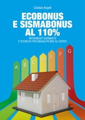 Ecobonus e Sismabonus al 110%. Riferimenti normativi e tecniche per riqualificare gli edifici