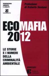 Ecomafia 2012. Le storie e i numeri della criminalità ambientale