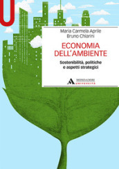 Economia dell ambiente. Sostenibilità, politiche e aspetti strategici