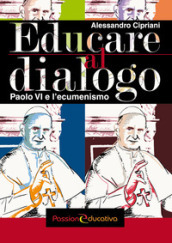 Educare al dialogo. Paolo VI e l ecumenismo