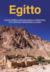 Egitto. Guida storico-archeologica ai principali siti cristiani, monasteri e chiese