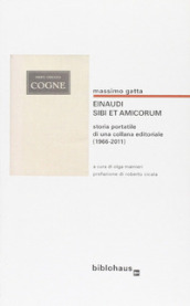 Einaudi. Sibi et amicorum. Storia portatile di una collana editoriale (1966-2011)