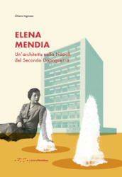 Elena Mendia. Un architetta nella Napoli del Secondo Dopoguerra