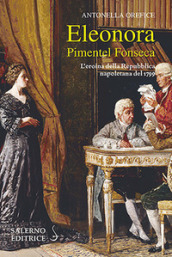 Eleonora Pimentel Fonseca. L eroina della Repubblica napoletana 1799