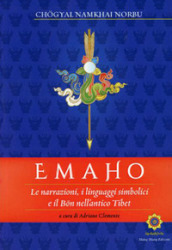Emaho. Le narrazioni, i linguaggi simbolici e il Bon nell antico Tibet