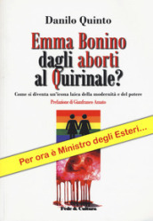 Emma Bonino dagli aborti al Quirinale? Come si diventa un icona laica dellla modernità e del potere