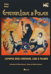 Emotion, love & power. L epopea degli Emerson, Lake & Palmer
