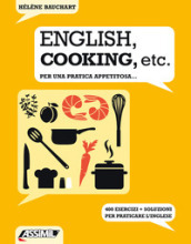 English, cooking, etc. Per una pratica appetitosa... 400 esercizi + soluzioni per praticare l inglese