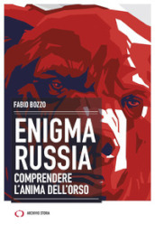 Enigma Russia. Comprendere l anima dell orso