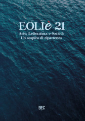 Eoliè 21. Arte, letteratura e società. Un sospiro di ripartenza. Ediz. illustrata