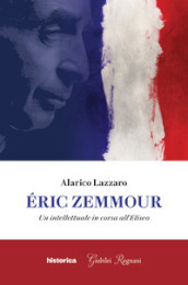 Eric Zemmour. Un intellettuale in corsa all Eliseo