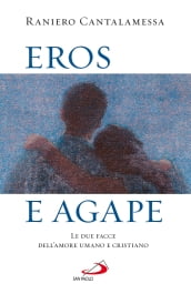Eros e agape. Le due facce dell amore umano e cristiano