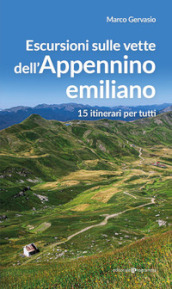 Escursioni sulle vette dell Appennino emiliano. 15 itinerari per tutti