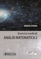 Esercizi svolti di Analisi Matematica 2. Con accesso al Textincloud