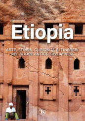 Etiopia. Arte, storia, curiosità e itinerari nel cuore antico dell Africa. Ediz. illustrata