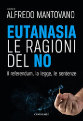 Eutanasia. Le ragioni del no. Il referendum, la legge, le sentenze