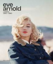 Eve Arnold. L opera. 1950-1980. Ediz. italiana e inglese