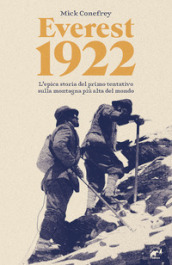 Everest 1922. L epica storia del primo tentativo sulla montagna più alta del mondo