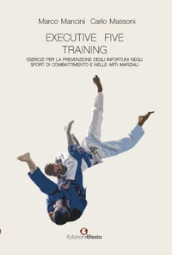 Executive five training, esercizi per la prevenzione degli infortuni negli sport di combattimento e nelle arti marziali