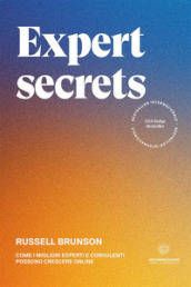 Expert secrets. Come i migliori esperti e consulenti possono crescere online