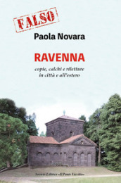 Falso! Ravenna. Copie, calchi e riletture in città e all estero
