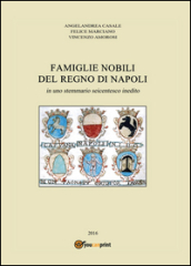 Famiglie nobili del Regno di Napoli. In uno stemmario seicentesco inedito