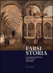 Farsi storia. Per il bicentenario dell Archivio di Stato di Venezia. 1815-2015