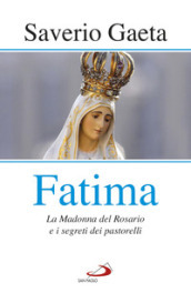 Fatima. La madonna del rosario e i segreti dei pastorelli