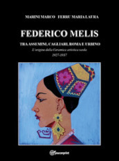 Federico Melis tra Assemini, Cagliari, Roma e Urbino. L origine della ceramica artistica sarda 1927-1937