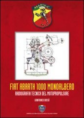 Fiat Abarth 1000 monoalbero. Radiografia tecnica del motopropulsore. Ediz. illustrata