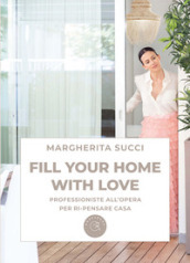 Fill your home with love. Professioniste all opera per ri-pensare casa