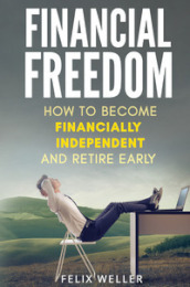 Financial freedom. How to become financially independent and retire early