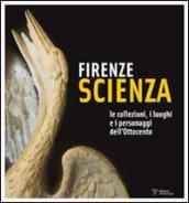 Firenze scienza. Le collezioni, i luoghi e i personaggi dell Ottocento