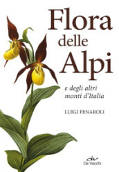 Flora delle Alpi e degli altri monti d Italia. Nuova ediz.