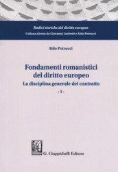 Fondamenti romanistici del diritto europeo. 1: La disciplina generale del contratto