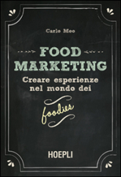 Food marketing. 1: Creare esperienze nel mondo dei foodies