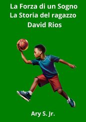 La Forza di un Sogno: La Storia del ragazzo David Rios