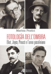 Fotologìa dell ombra. Eliot, Joyce, Proust e l anno pasoliniano
