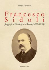 Francesco Sidoli fotografo a Piacenza e a Roma (1817-1896)
