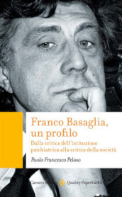 Franco Basaglia, un profilo. Dalla critica dell istituzione psichiatrica alla critica della società
