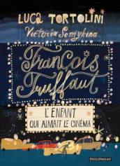 François Truffaut. L enfant qui aimait le cinéma