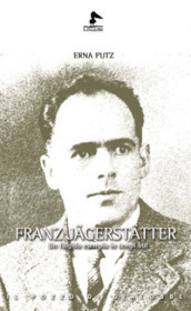 Franz Jagerstatter. Un fulgido esempio in tempi bui
